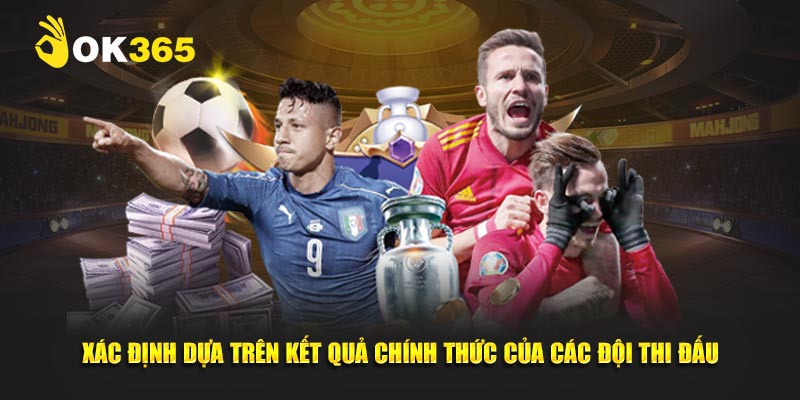 Xác định chiến thắng dựa trên kết quả chính thức của các đội thi đấu